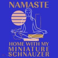 Namaste Home With My Miniature Schnauzer Sayings Dog Lover Gift Long Sleeve Shirt thumb 2