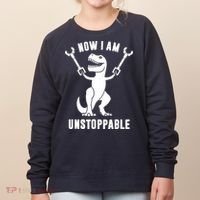 Now I Am Unstoppable Funny TRex Women's Sweatshirt thumb 0