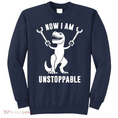 Now I Am Unstoppable Funny TRex Sweatshirt