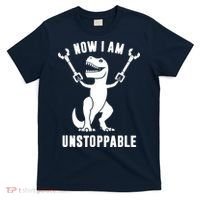 Now I Am Unstoppable Funny TRex T-Shirt thumb 0
