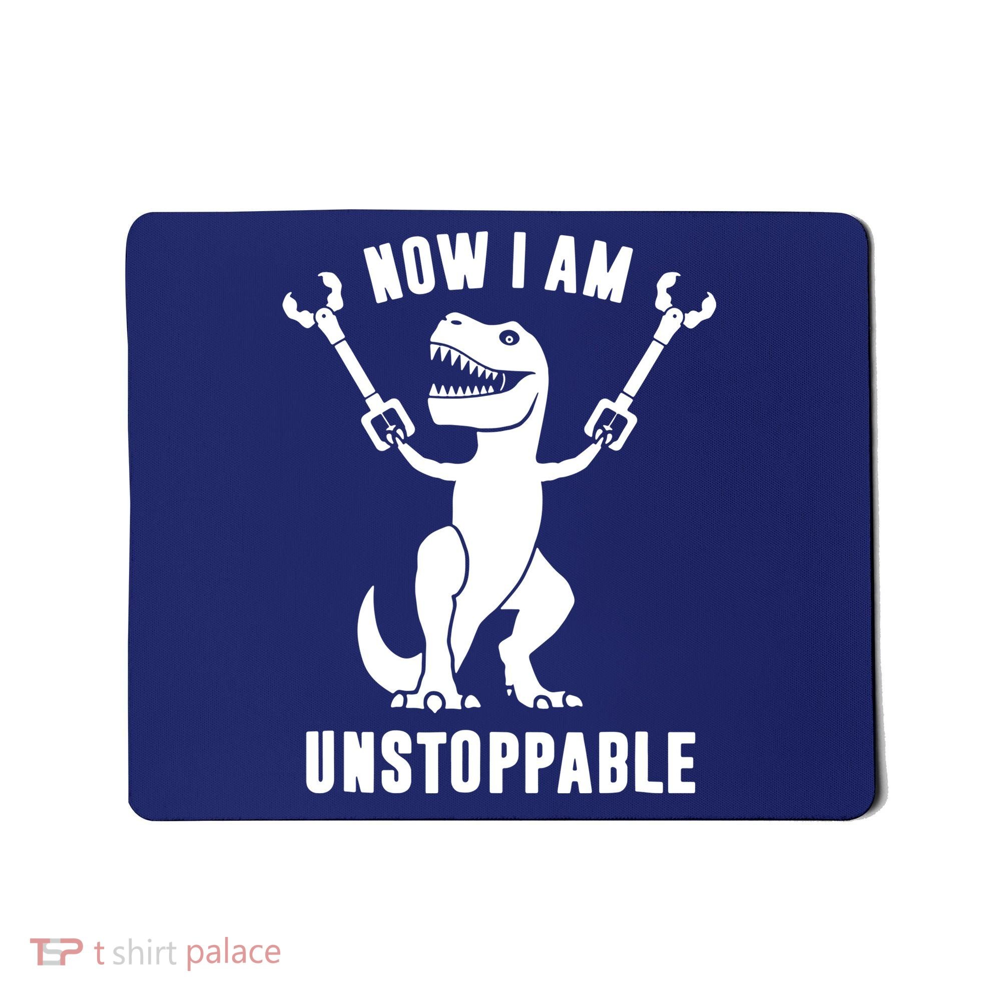 Now I Am Unstoppable Funny TRex Mousepad