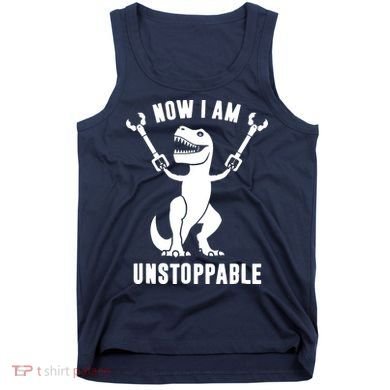 Now I Am Unstoppable Funny TRex Tank Top