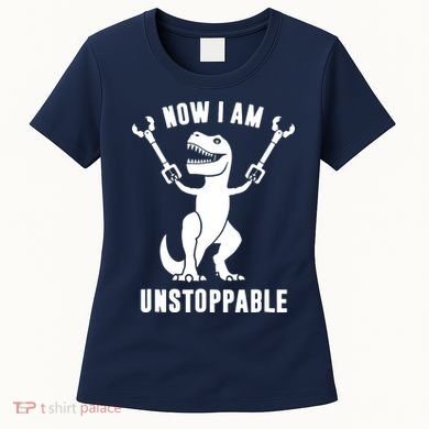 Now I Am Unstoppable Funny TRex Women's T-Shirt
