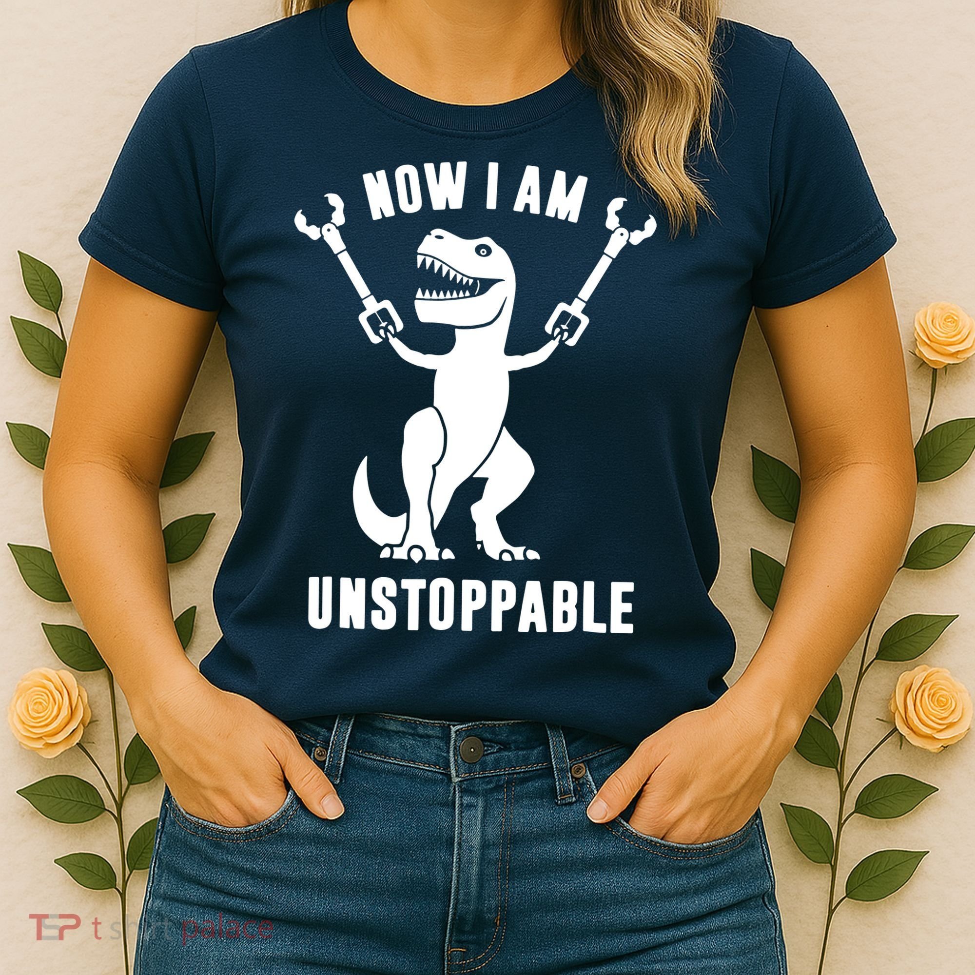 Now I Am Unstoppable Funny TRex Women's T-Shirt