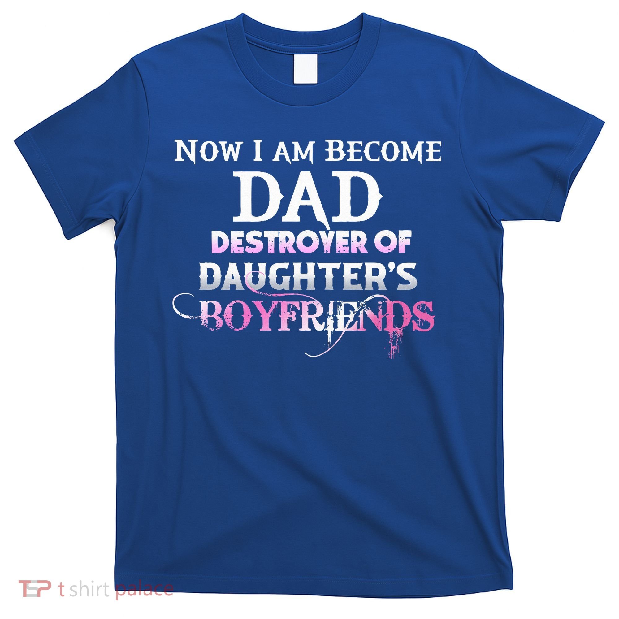 Now I Am Become Dad Destroyer Of Daughters Boyfriends T-Shirt