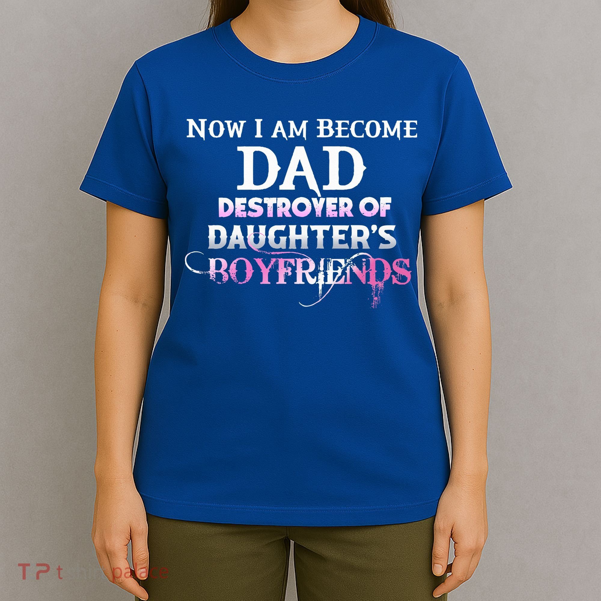 Now I Am Become Dad Destroyer Of Daughters Boyfriends T-Shirt
