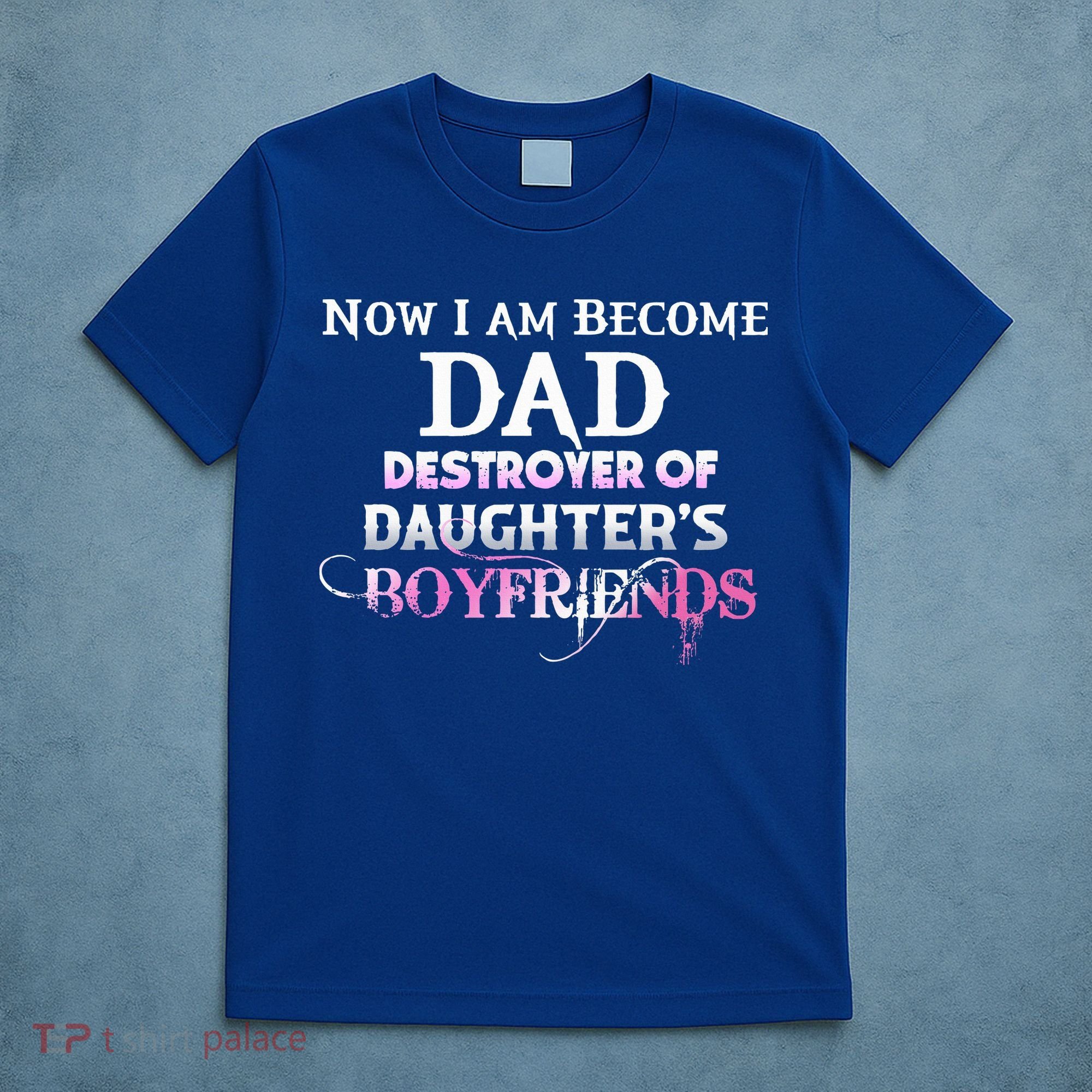 Now I Am Become Dad Destroyer Of Daughters Boyfriends T-Shirt