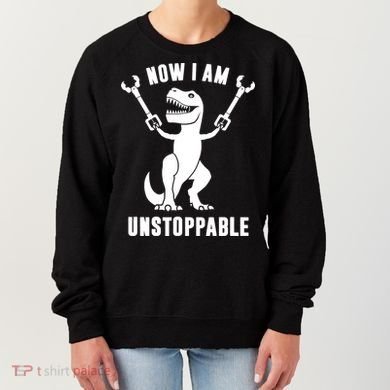 Now I Am Unstoppable Funny TRex Women's Sweatshirt