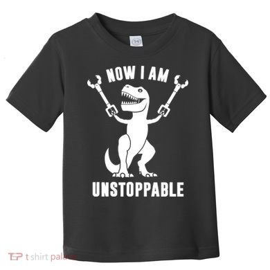 Now I Am Unstoppable Funny TRex Toddler T-Shirt