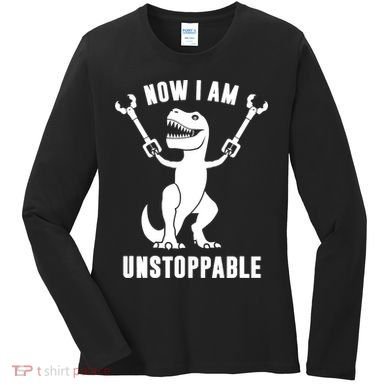 Now I Am Unstoppable Funny TRex Women's Long Sleeve Shirt