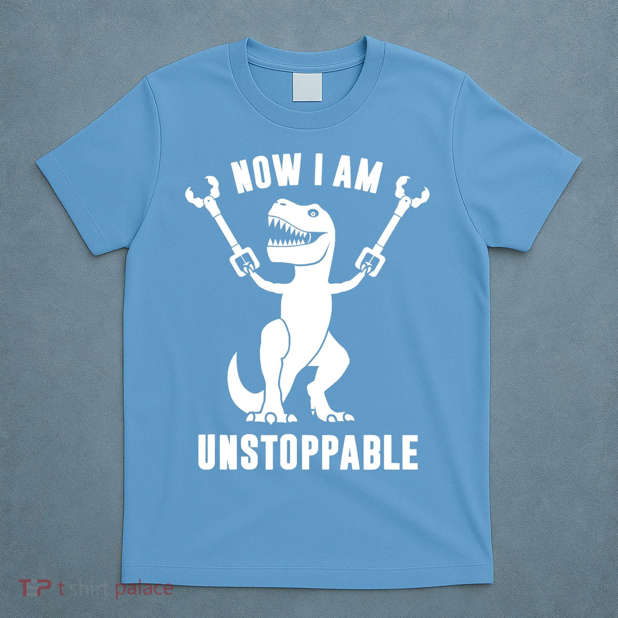 Now I Am Unstoppable Funny TRex T-Shirt