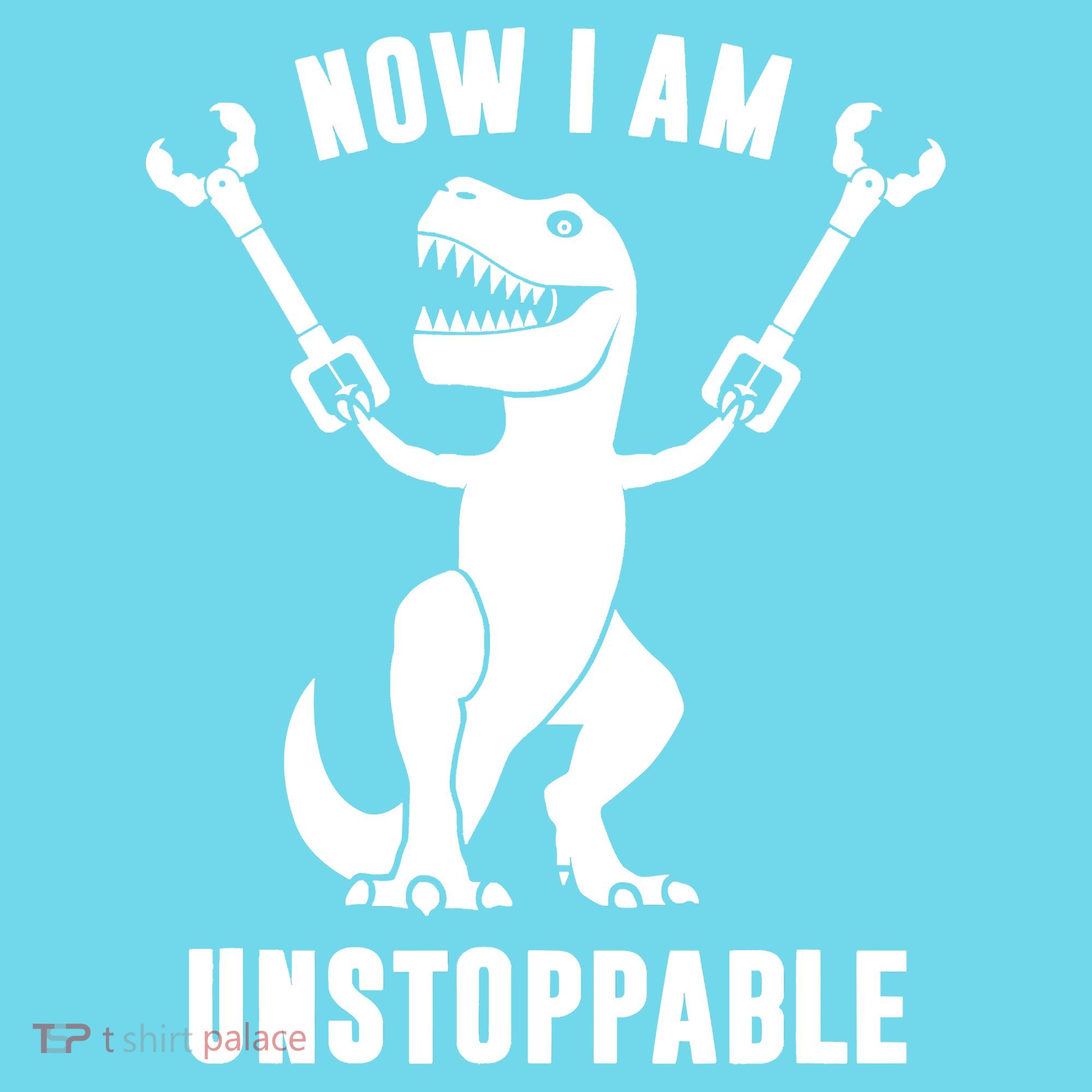 Now I Am Unstoppable Funny TRex T-Shirt