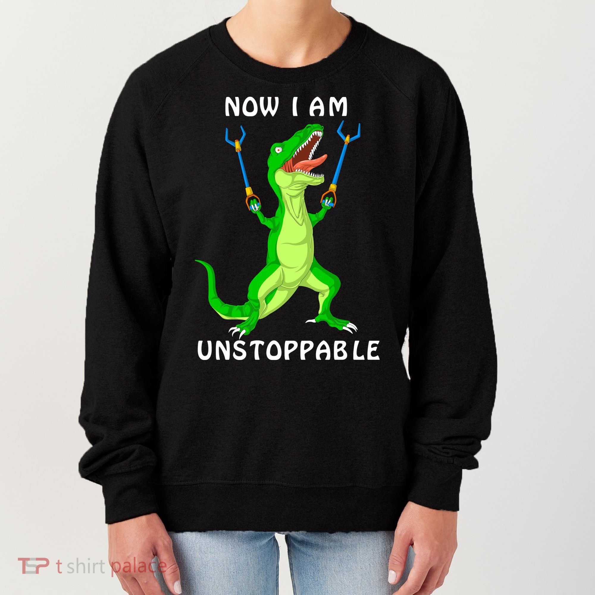 Now I Am Unstoppable Dinosaur Women's Sweatshirt