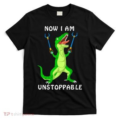 Now I Am Unstoppable Dinosaur T-Shirt