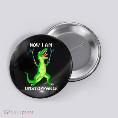 Now I Am Unstoppable Dinosaur Button
