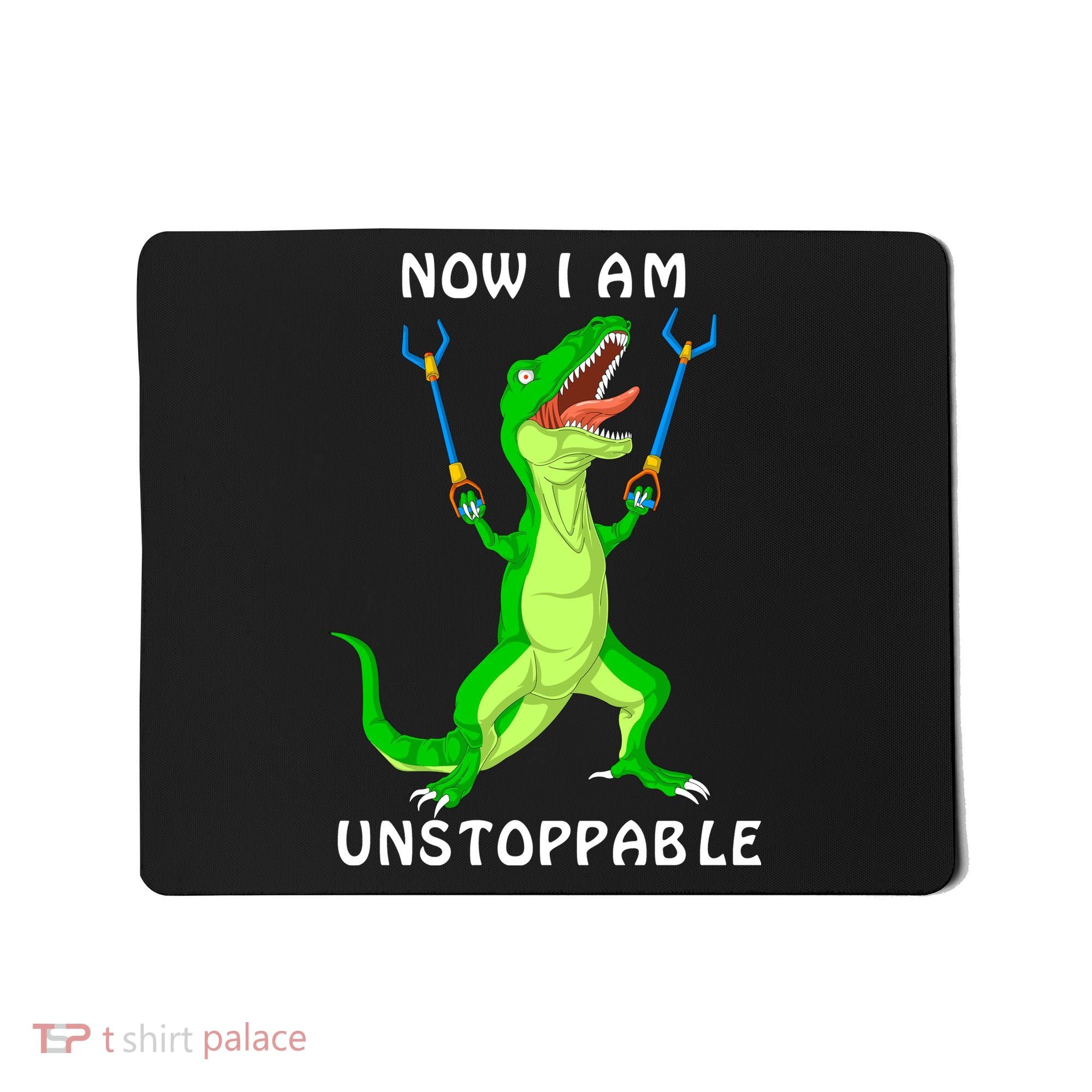 Now I Am Unstoppable Dinosaur Mousepad