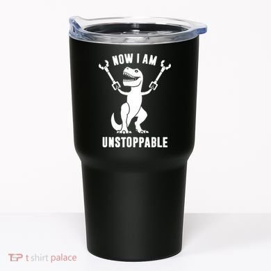 Now I Am Unstoppable Funny T Rex Tumbler