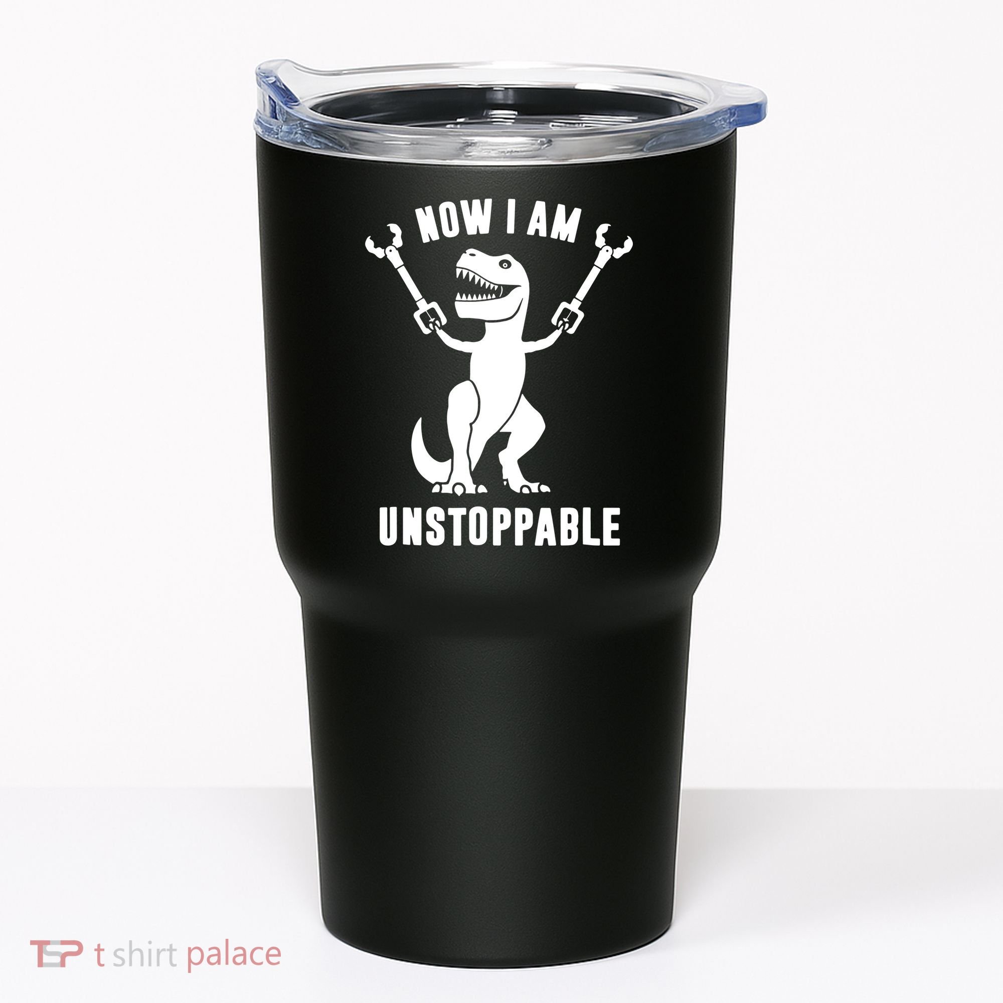 Now I Am Unstoppable Funny T Rex Tumbler