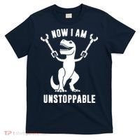 Now I Am Unstoppable Funny T Rex T-Shirt thumb 0