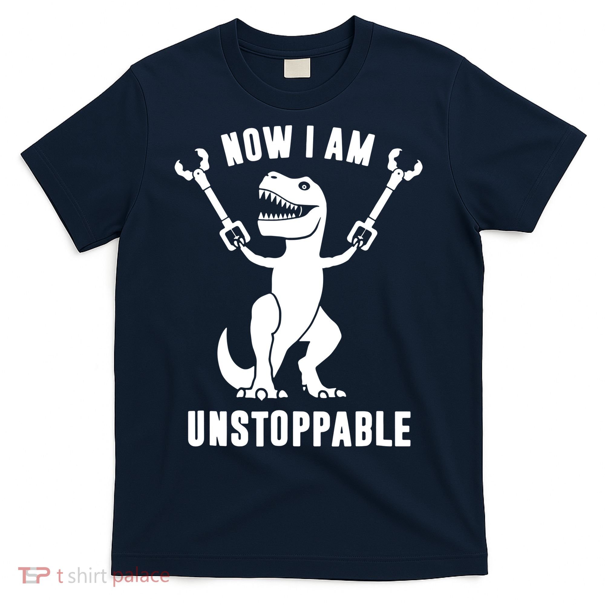 Now I Am Unstoppable Funny T Rex T-Shirt