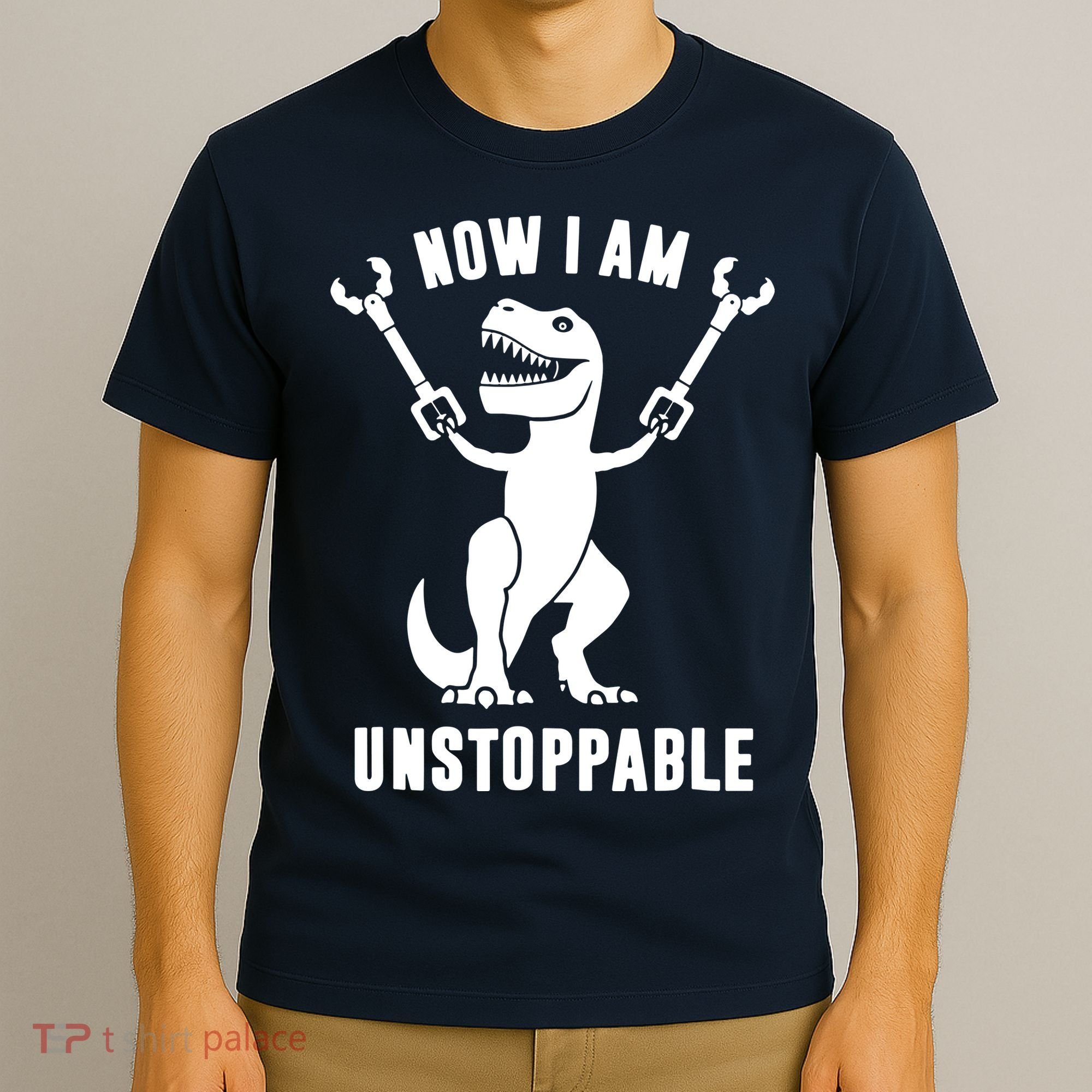 Now I Am Unstoppable Funny T Rex T-Shirt