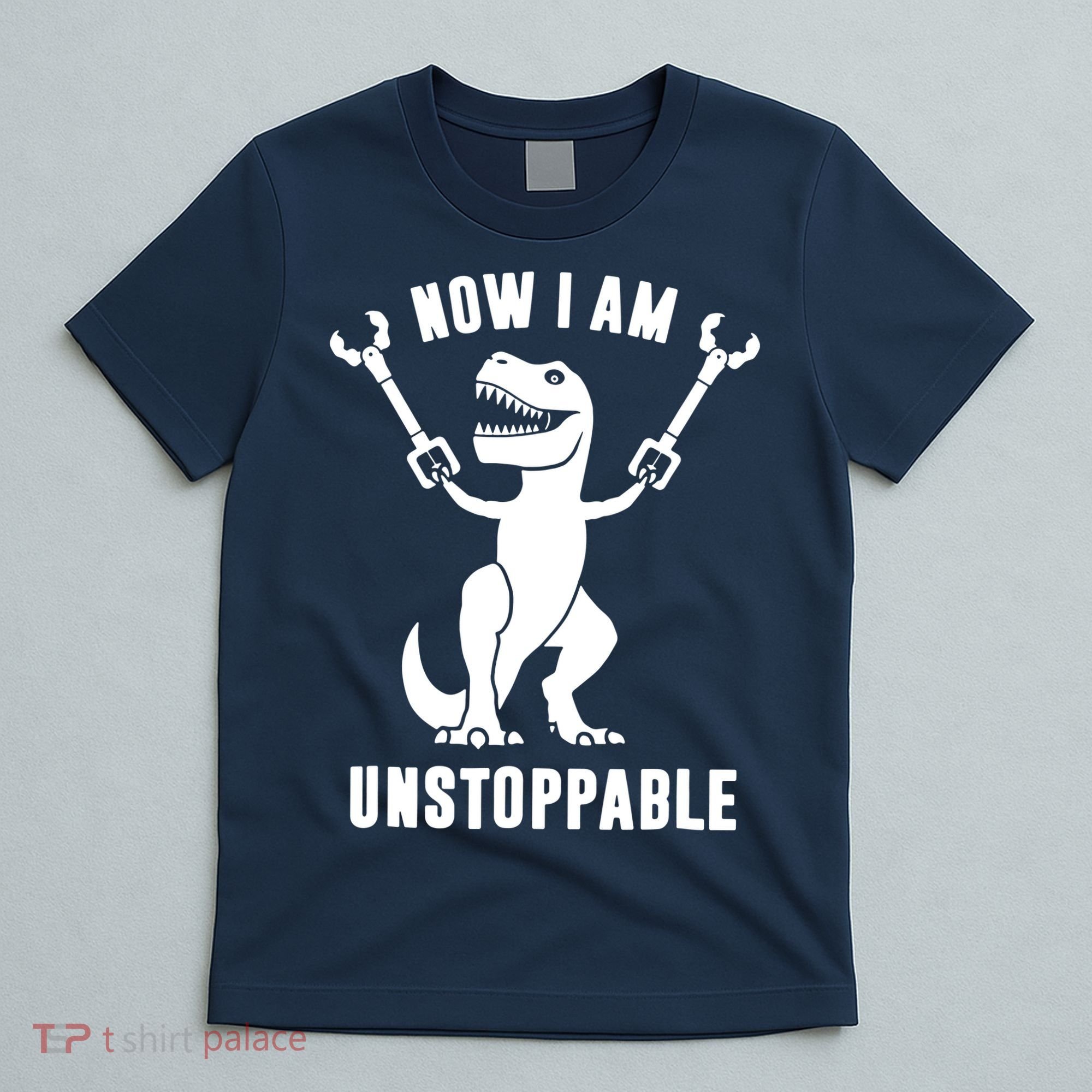 Now I Am Unstoppable Funny T Rex T-Shirt