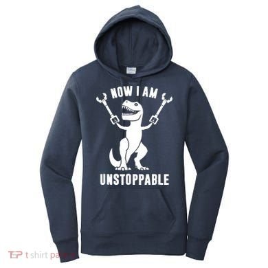 Now I Am Unstoppable Funny T Rex Women's Hoodie