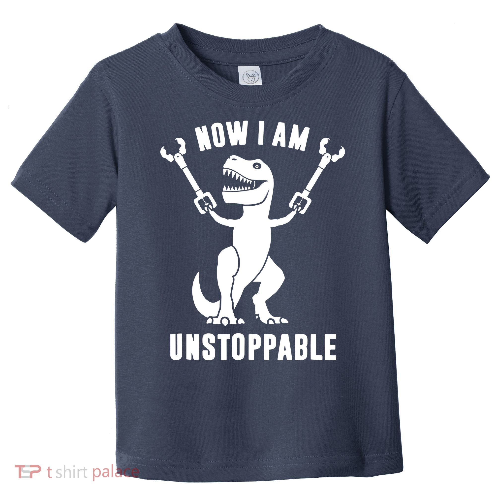 Now I Am Unstoppable Funny T Rex Toddler T-Shirt