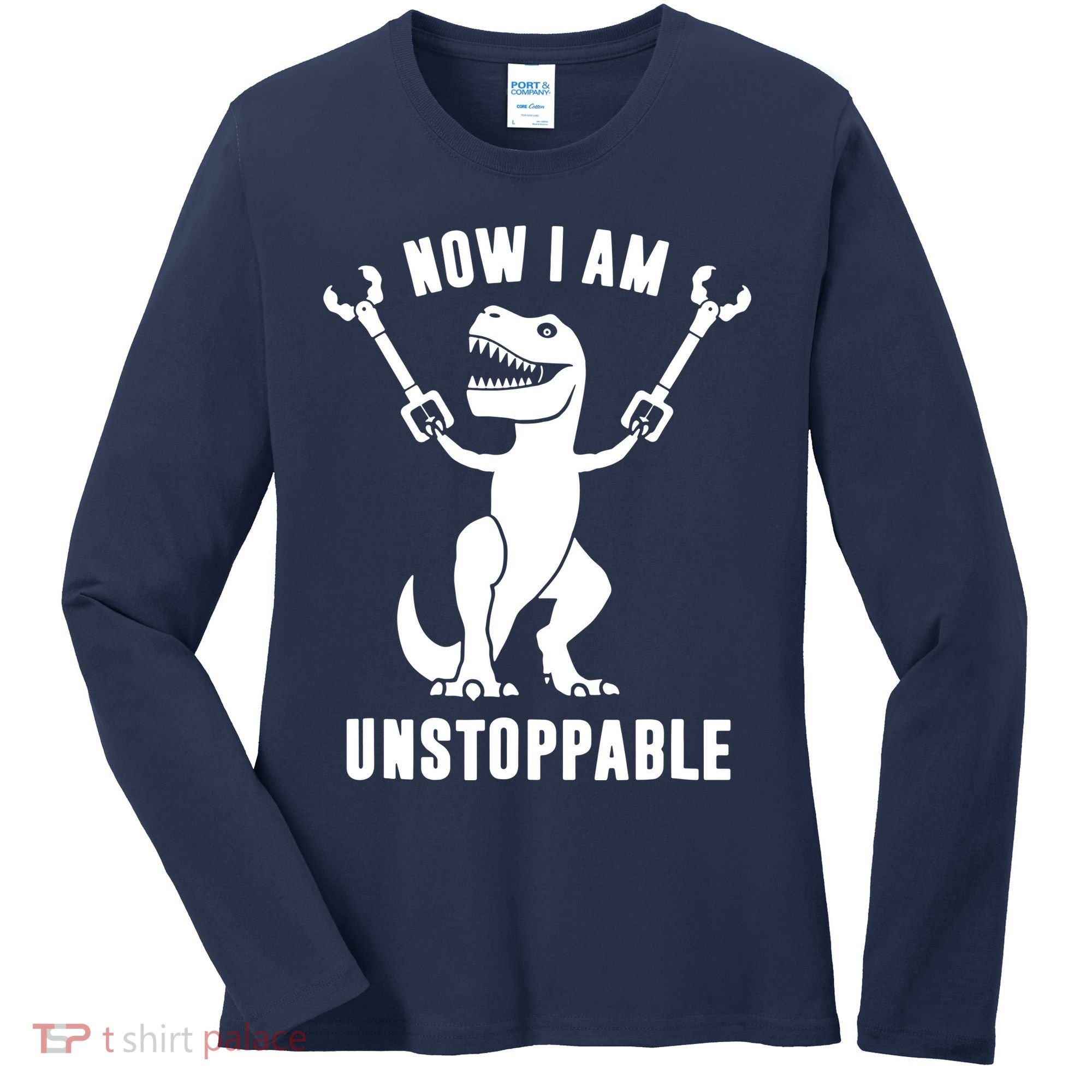 Now I Am Unstoppable Funny T Rex Women's Long Sleeve Shirt