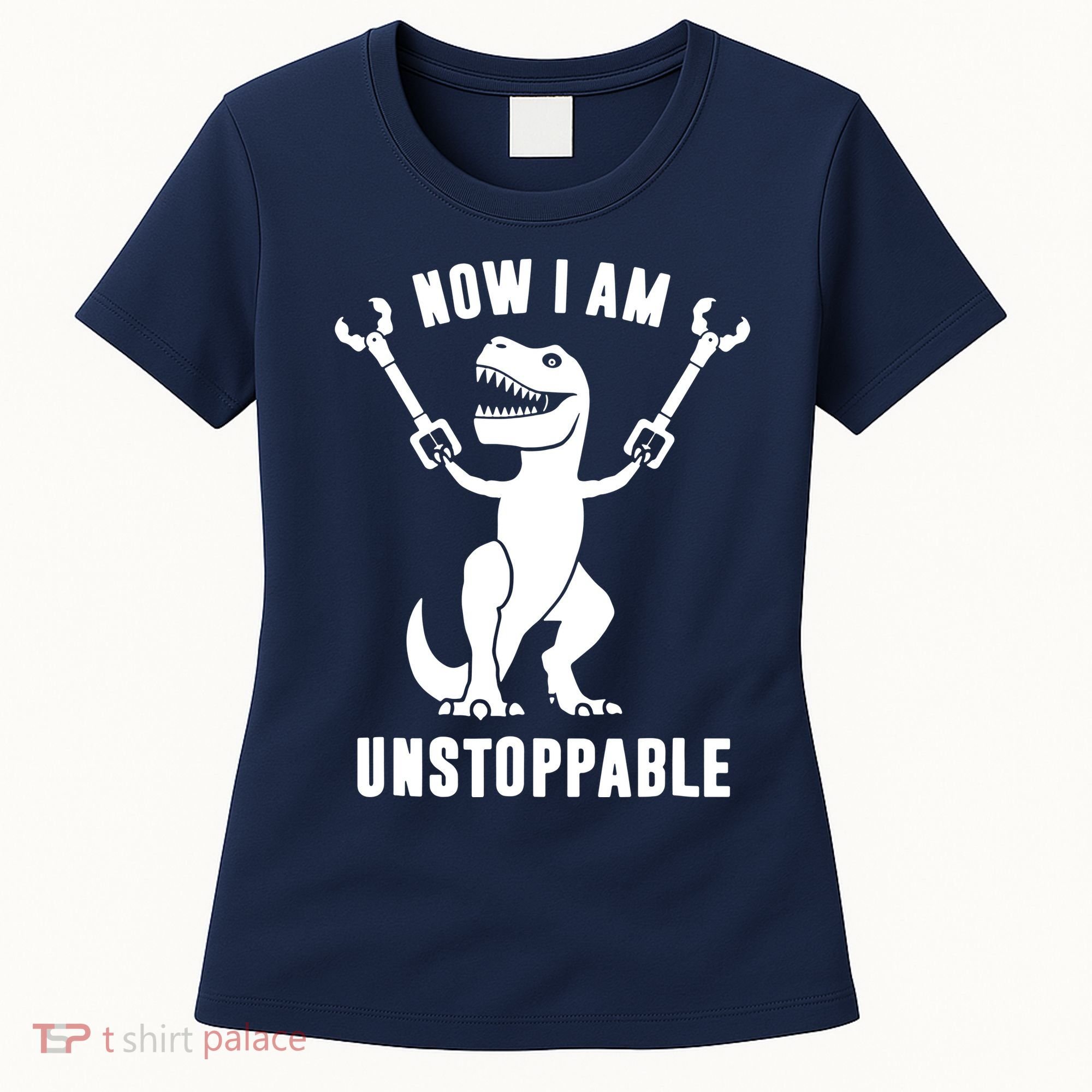 Now I Am Unstoppable Funny T Rex Women's T-Shirt