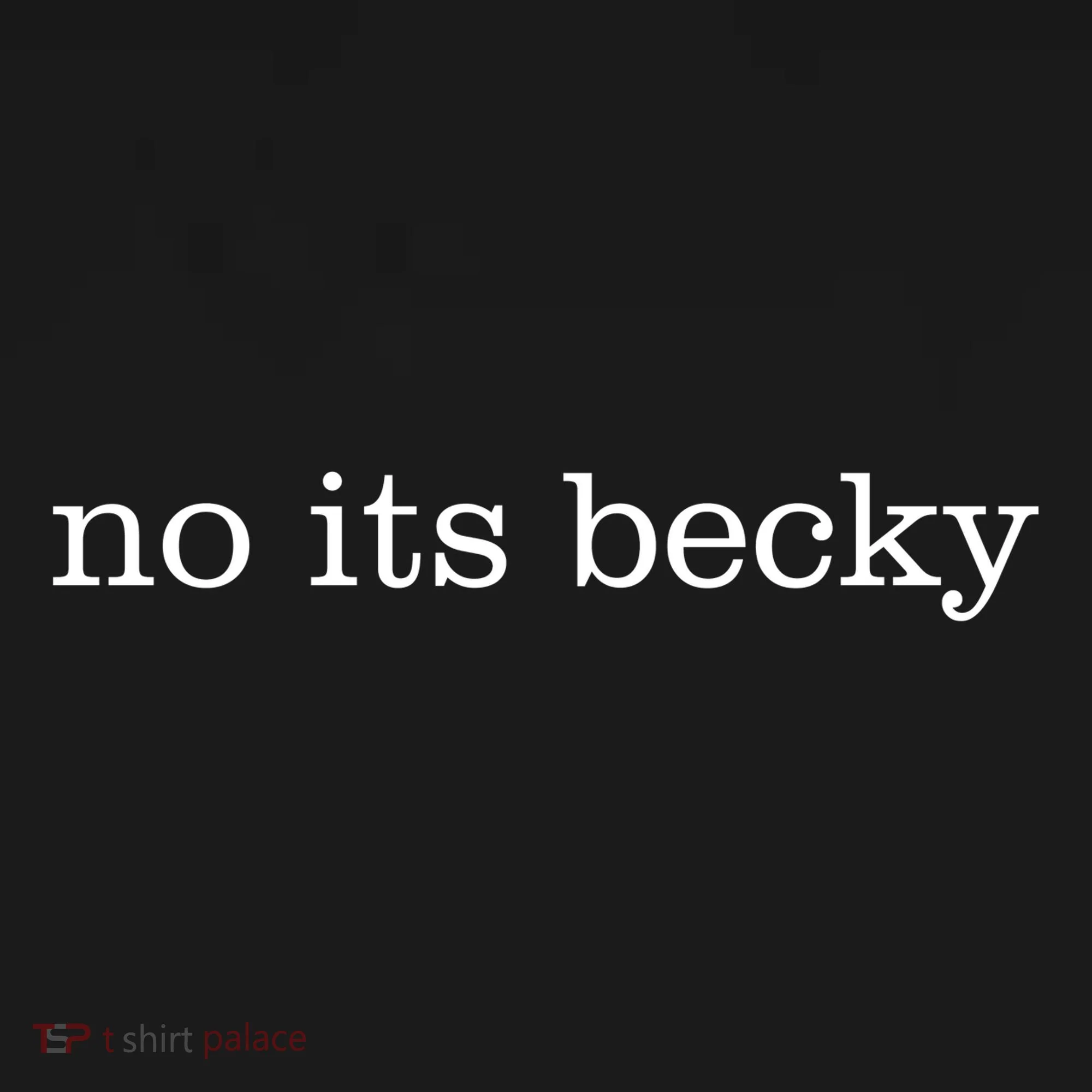 No Its Becky Women's Long Sleeve Shirt