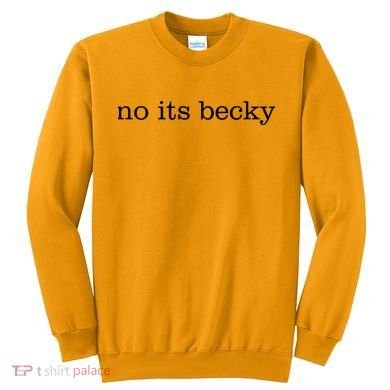 No Its Becky Sweatshirt