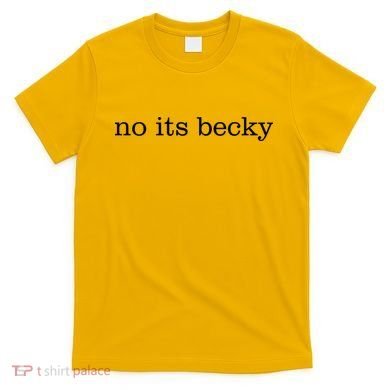 No Its Becky T-Shirt