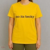 No Its Becky T-Shirt thumb 4
