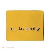 No Its Becky Mousepad thumb 0