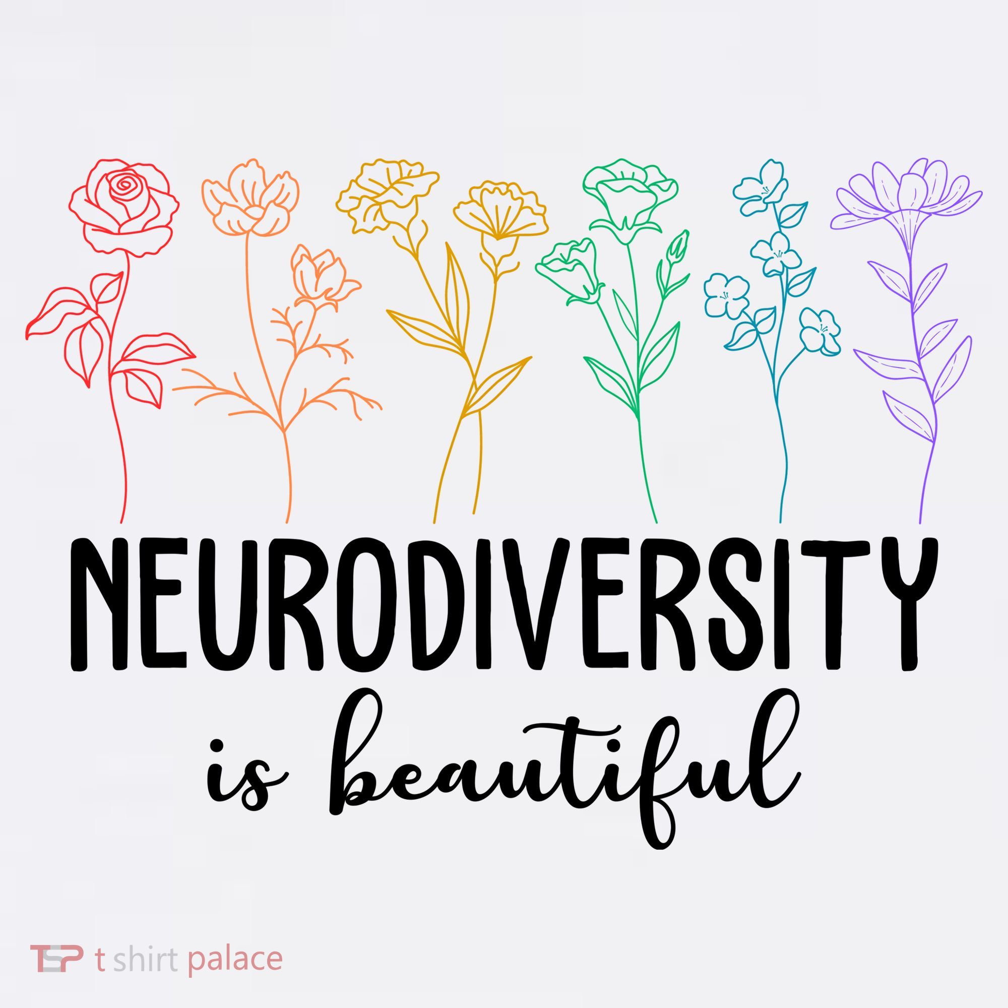 Neurodiversity Is Beautiful Colorful Flowers T-Shirt