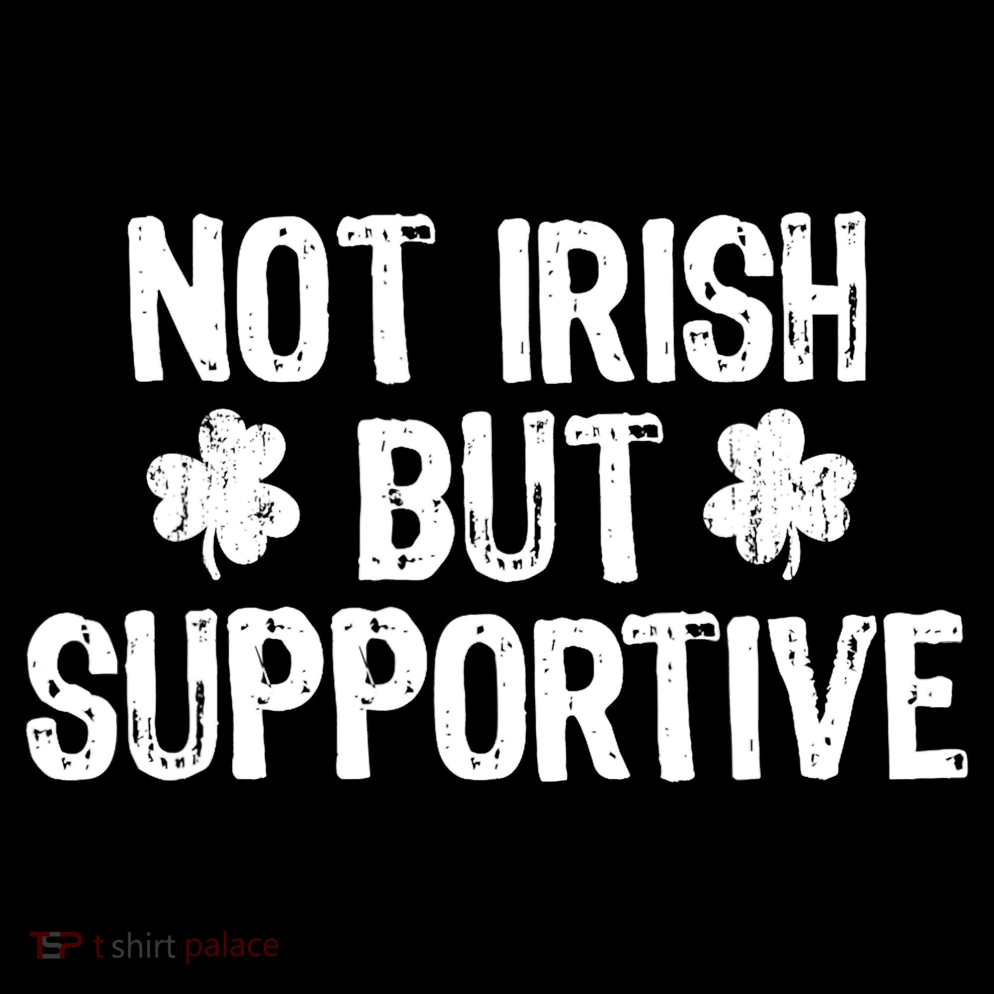Not Irish But Supportive Funny St Patricks Day Ireland Tee Women's Hoodie