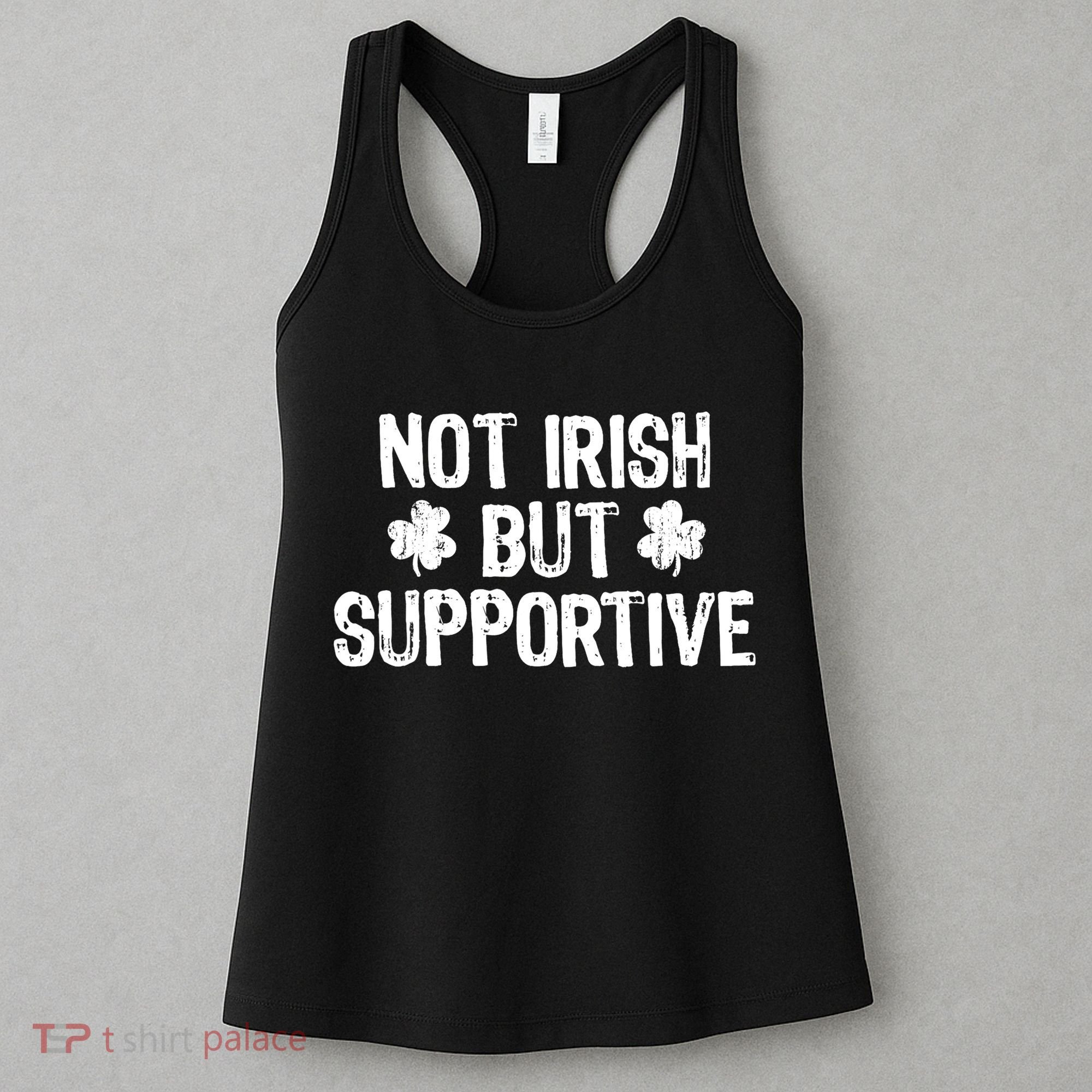 Not Irish But Supportive Funny St Patricks Day Ireland Tee Women's Tank Top