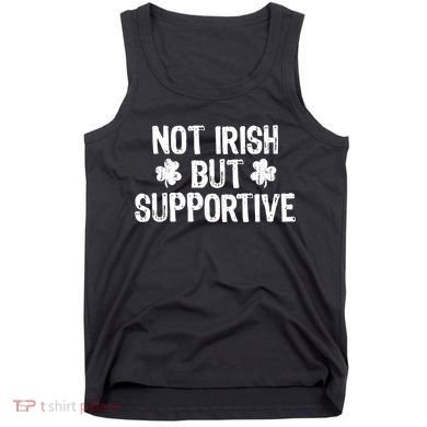 Not Irish But Supportive Funny St Patricks Day Ireland Tee Tank Top