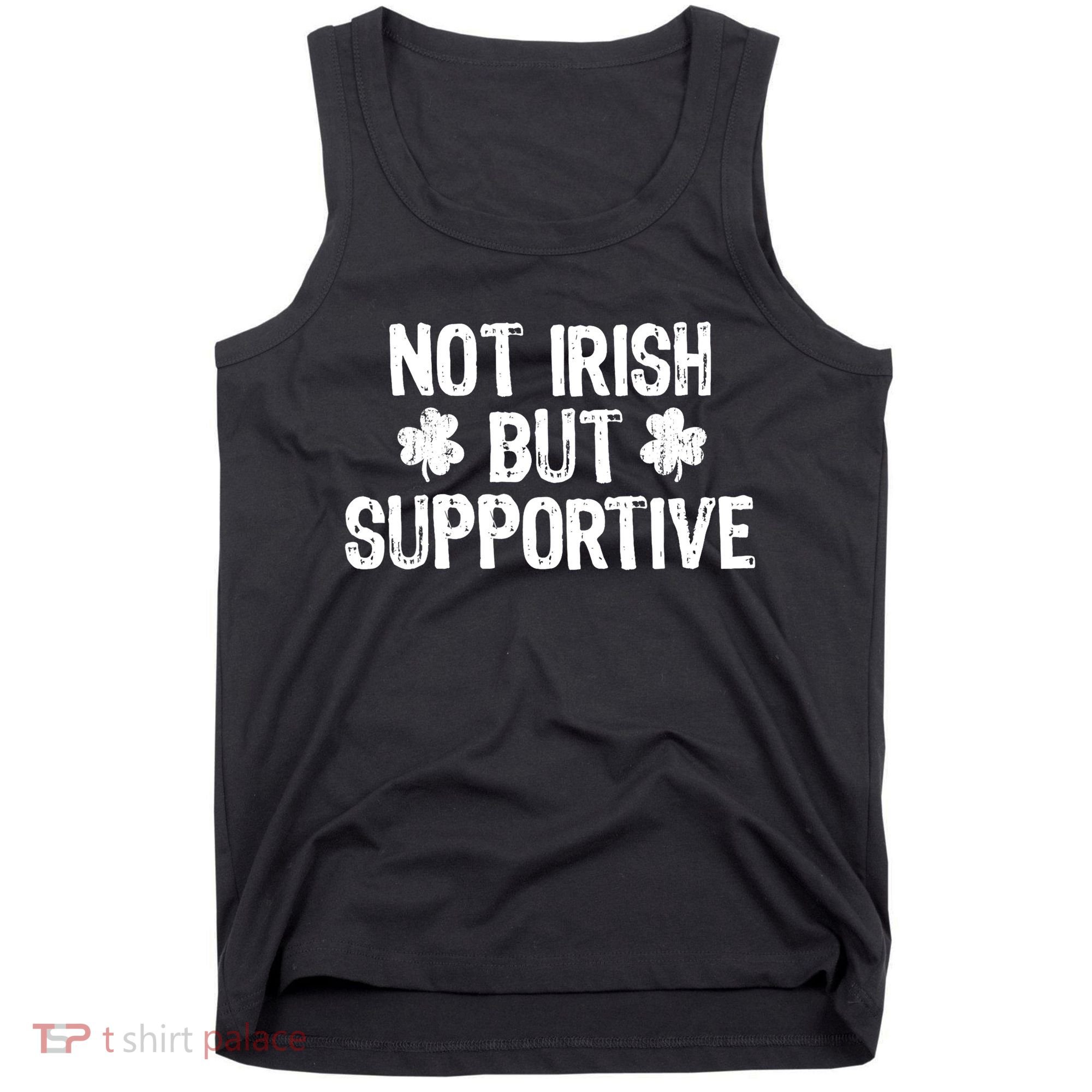 Not Irish But Supportive Funny St Patricks Day Ireland Tee Tank Top