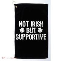 Not Irish But Supportive Funny St Patricks Day Ireland Tee Golf Towel thumb 0