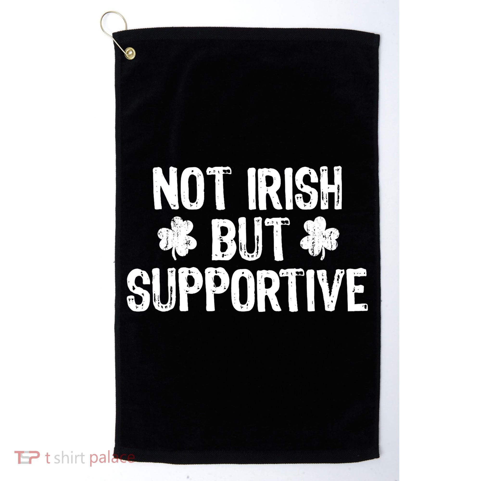 Not Irish But Supportive Funny St Patricks Day Ireland Tee Golf Towel