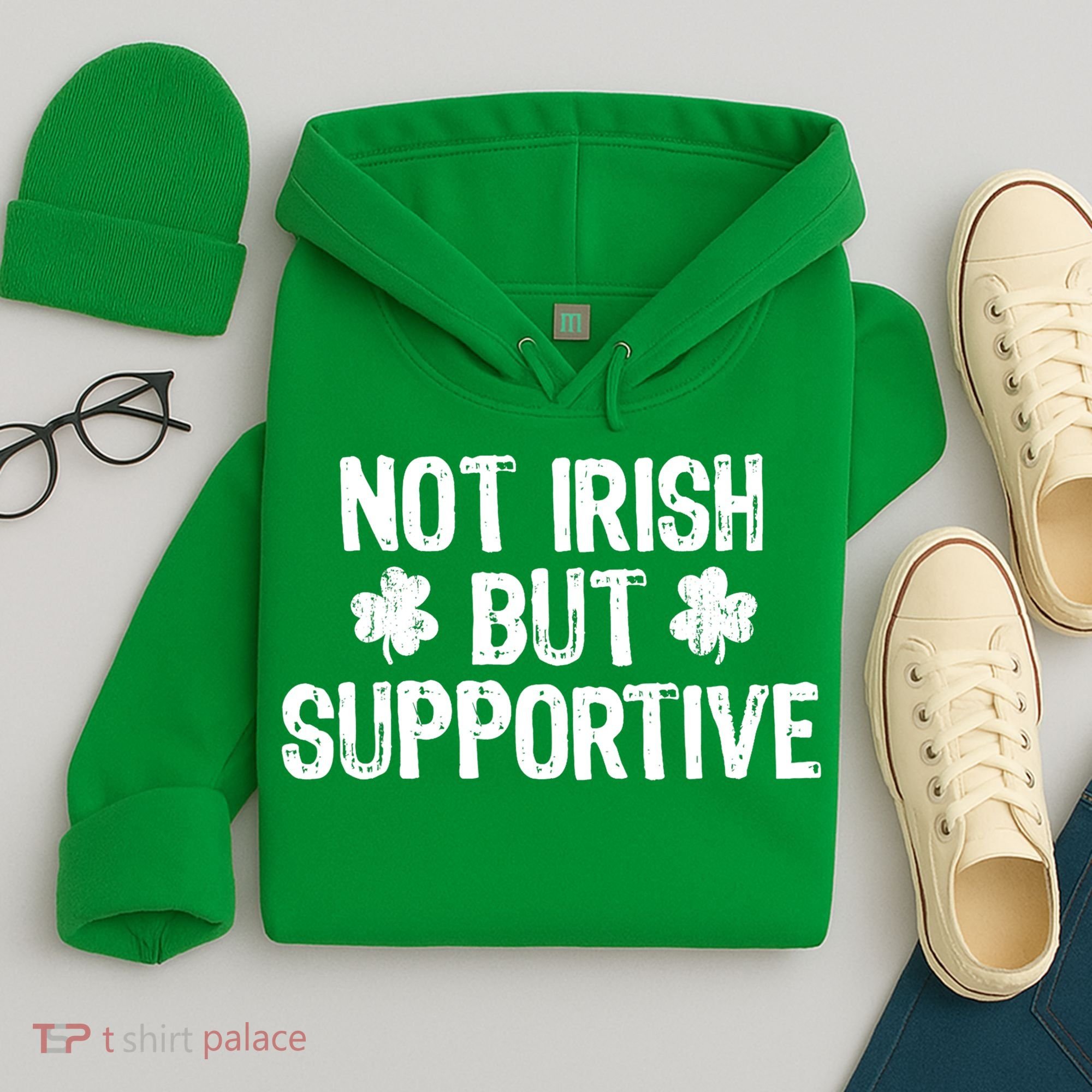 Not Irish But Supportive Funny St Patricks Day Ireland Tee Hoodie