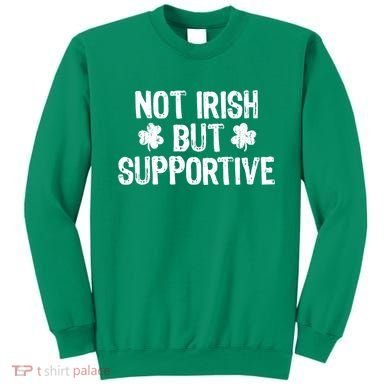 Not Irish But Supportive Funny St Patricks Day Ireland Tee Sweatshirt