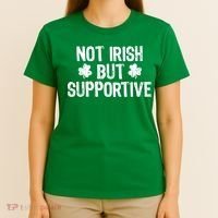 Not Irish But Supportive Funny St Patricks Day Ireland Tee T-Shirt thumb 4