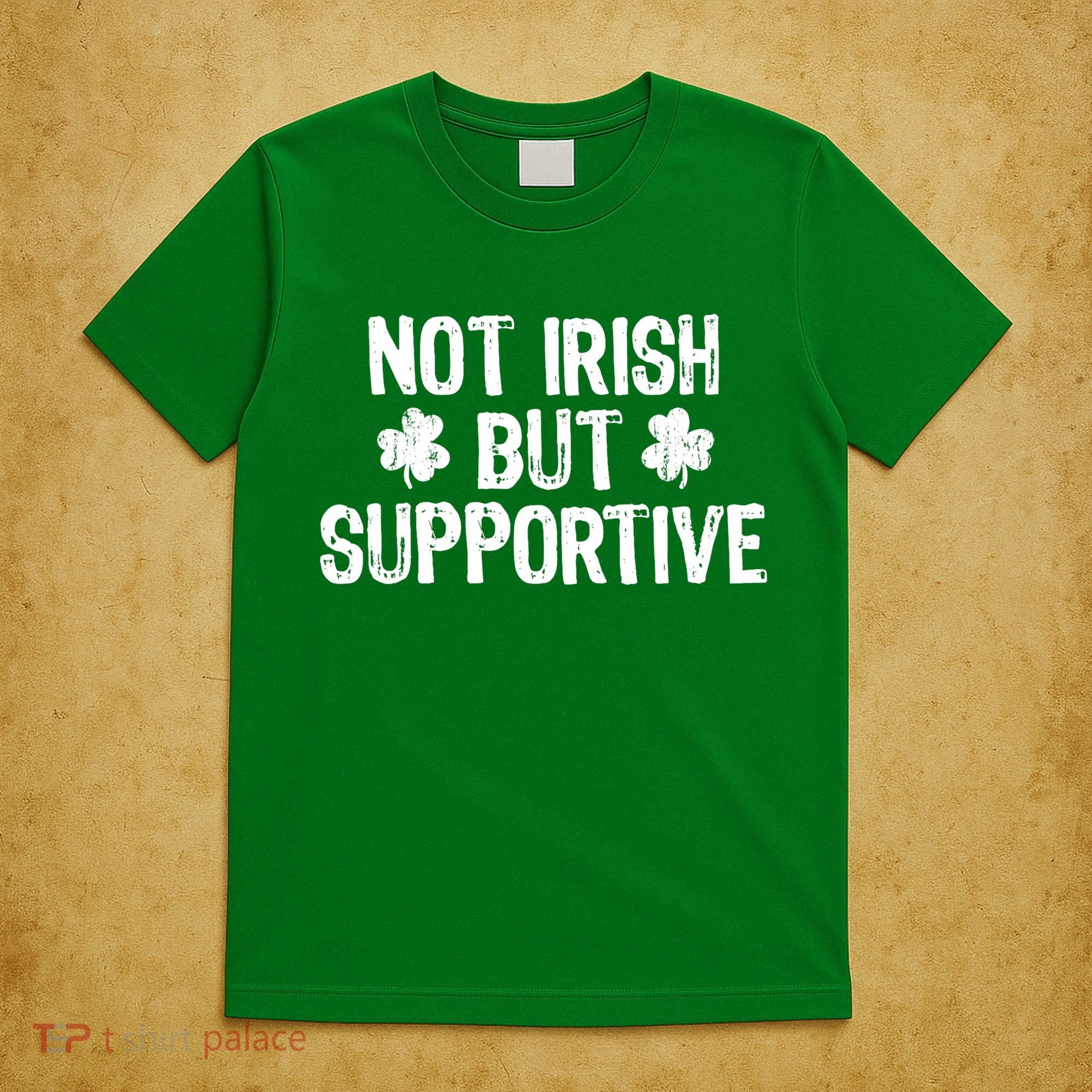Not Irish But Supportive Funny St Patricks Day Ireland Tee T-Shirt