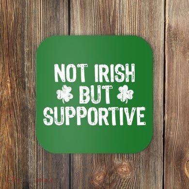 Not Irish But Supportive Funny St Patricks Day Ireland Tee Coaster