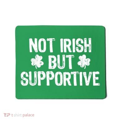Not Irish But Supportive Funny St Patricks Day Ireland Tee Mousepad