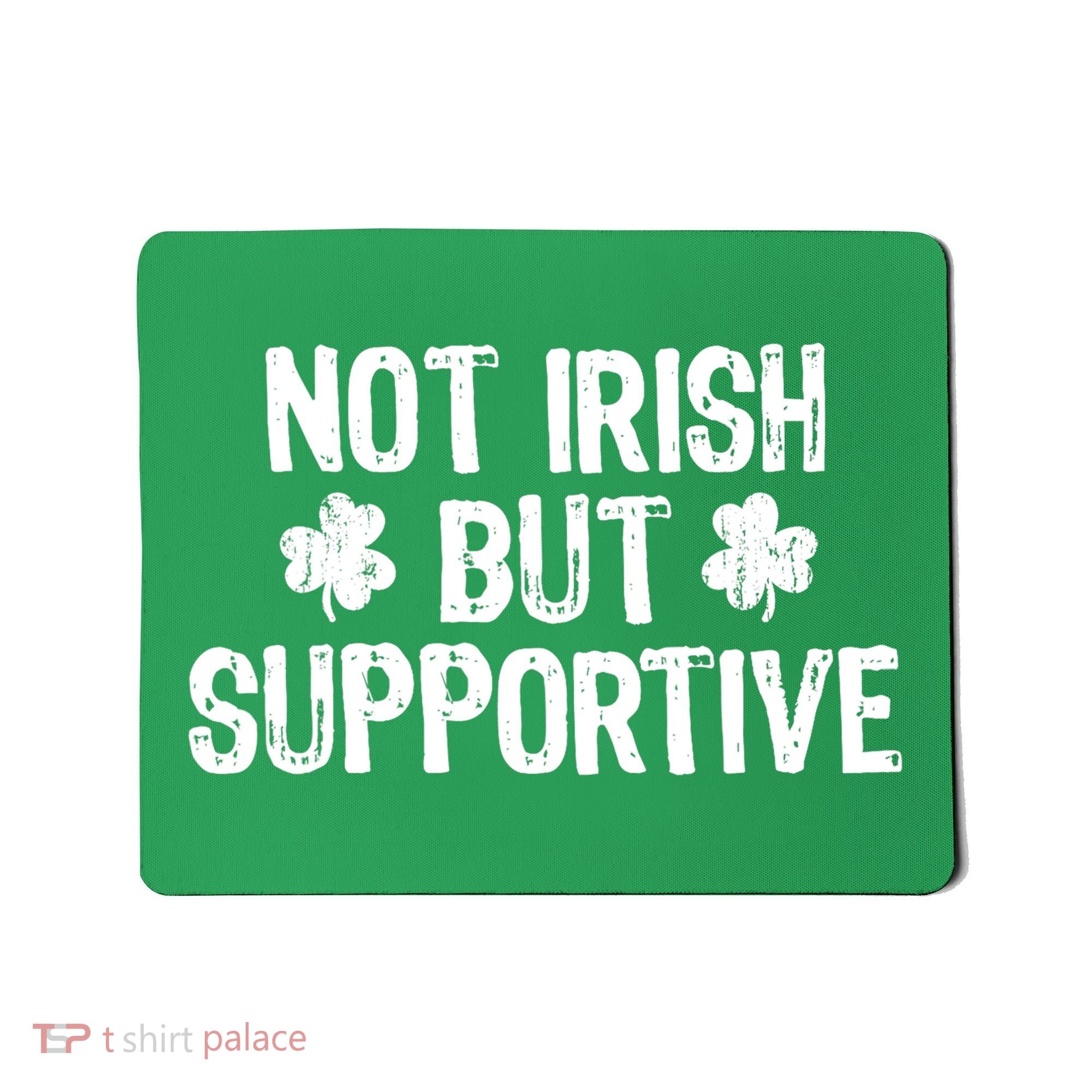 Not Irish But Supportive Funny St Patricks Day Ireland Tee Mousepad