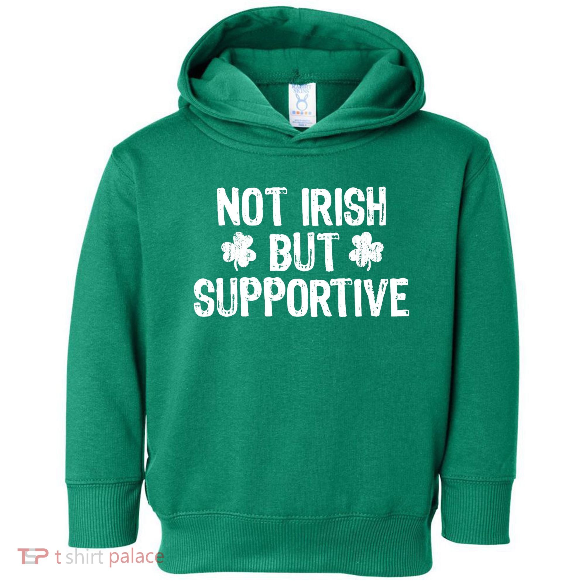 Not Irish But Supportive Funny St Patricks Day Ireland Tee Toddler Hoodie